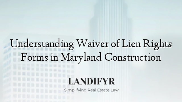 Understanding Waiver of Lien Rights Forms in Maryland Construction