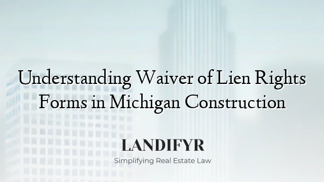 Understanding Waiver of Lien Rights Forms in Michigan Construction