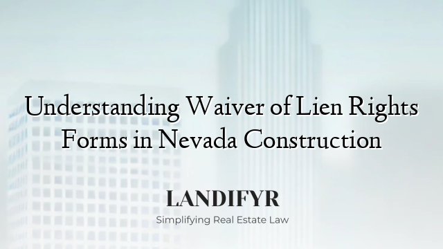 Understanding Waiver of Lien Rights Forms in Nevada Construction