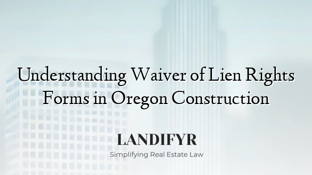 Understanding Waiver of Lien Rights Forms in Oregon Construction