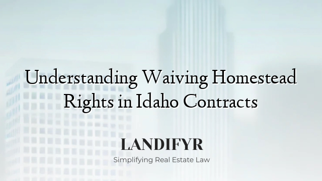 Understanding Waiving Homestead Rights in Idaho Contracts