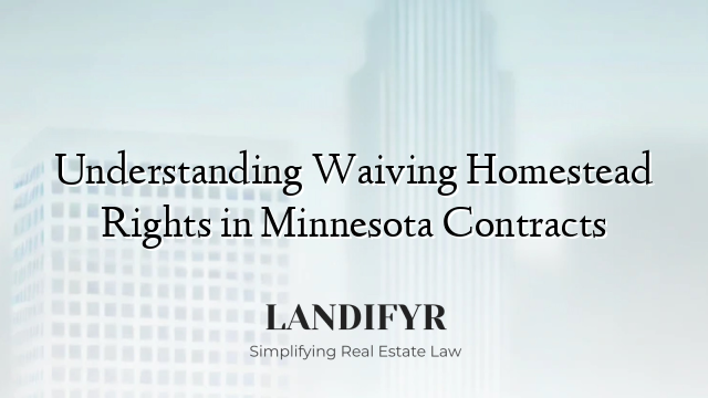 Understanding Waiving Homestead Rights in Minnesota Contracts