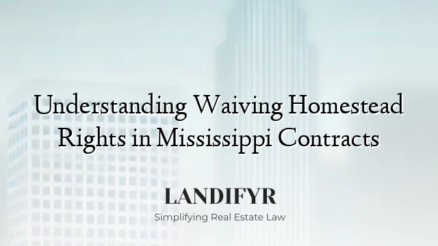 Understanding Waiving Homestead Rights in Mississippi Contracts