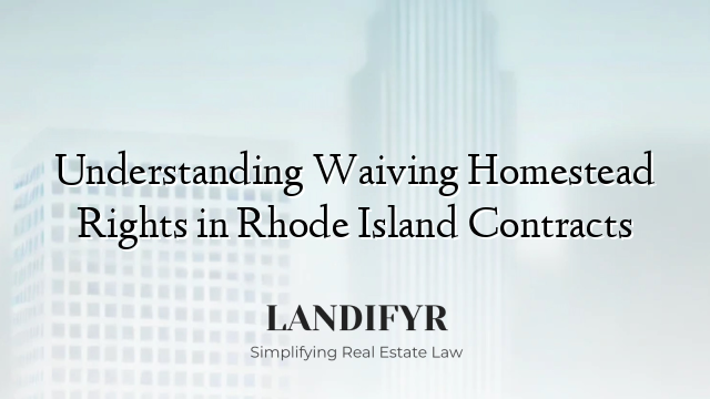 Understanding Waiving Homestead Rights in Rhode Island Contracts
