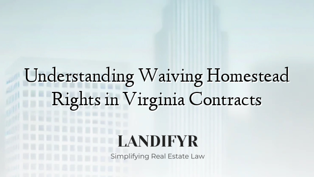 Understanding Waiving Homestead Rights in Virginia Contracts