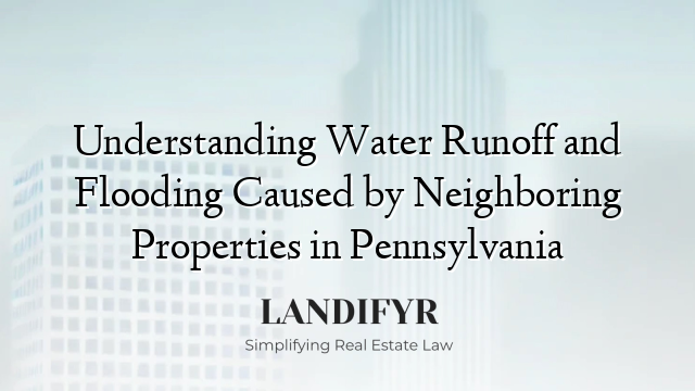 Understanding Water Runoff and Flooding Caused by Neighboring Properties in Pennsylvania