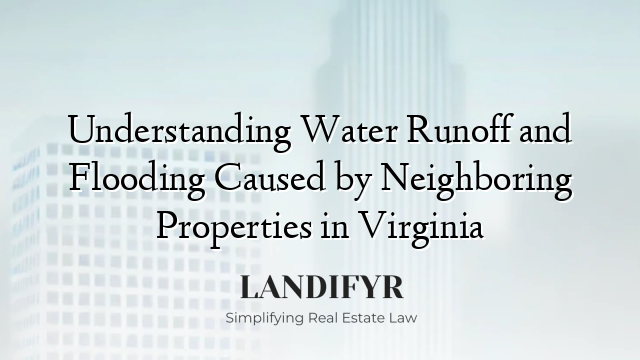 Understanding Water Runoff and Flooding Caused by Neighboring Properties in Virginia