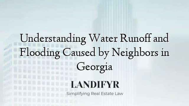 Understanding Water Runoff and Flooding Caused by Neighbors in Georgia