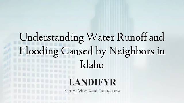 Understanding Water Runoff and Flooding Caused by Neighbors in Idaho