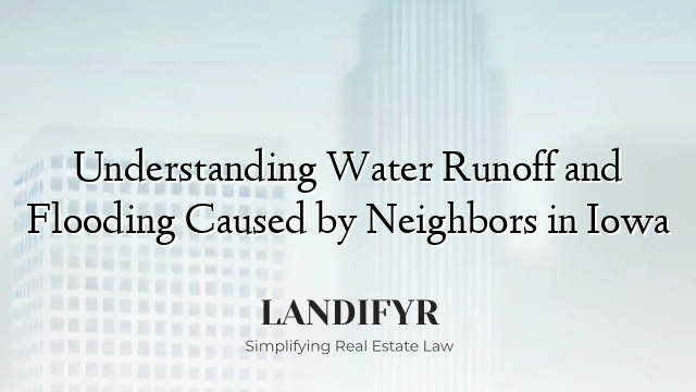 Understanding Water Runoff and Flooding Caused by Neighbors in Iowa