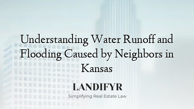 Understanding Water Runoff and Flooding Caused by Neighbors in Kansas