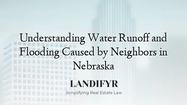Understanding Water Runoff and Flooding Caused by Neighbors in Nebraska