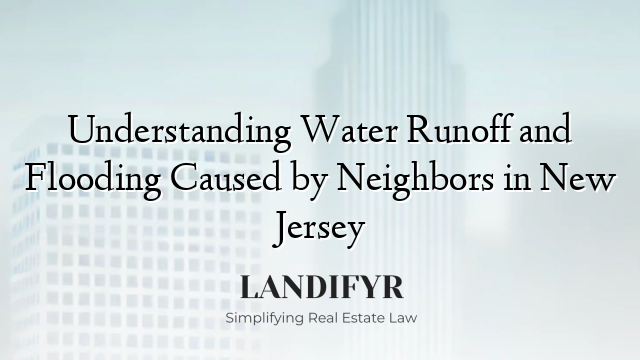 Understanding Water Runoff and Flooding Caused by Neighbors in New Jersey