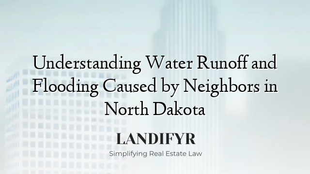 Understanding Water Runoff and Flooding Caused by Neighbors in North Dakota