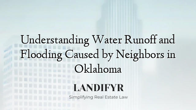 Understanding Water Runoff and Flooding Caused by Neighbors in Oklahoma