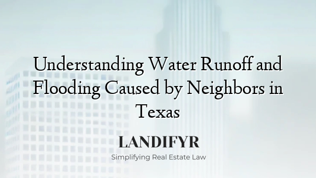 Understanding Water Runoff and Flooding Caused by Neighbors in Texas