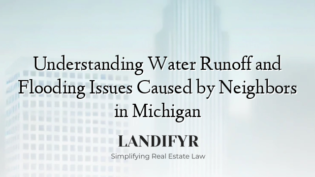 Understanding Water Runoff and Flooding Issues Caused by Neighbors in Michigan