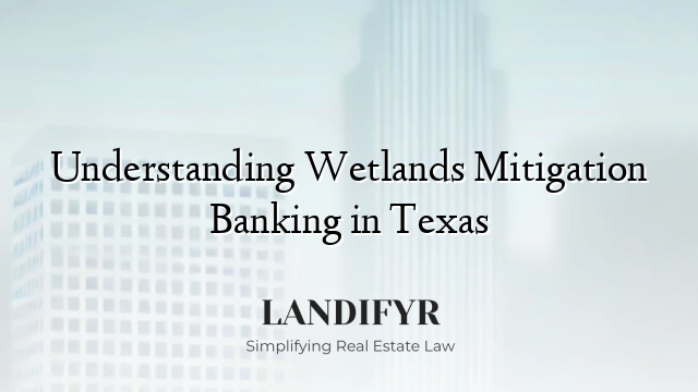 Understanding Wetlands Mitigation Banking in Texas
