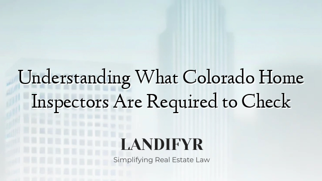 Understanding What Colorado Home Inspectors Are Required to Check