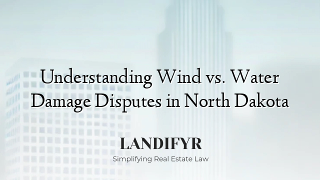 Understanding Wind vs. Water Damage Disputes in North Dakota