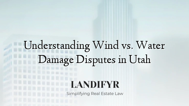 Understanding Wind vs. Water Damage Disputes in Utah