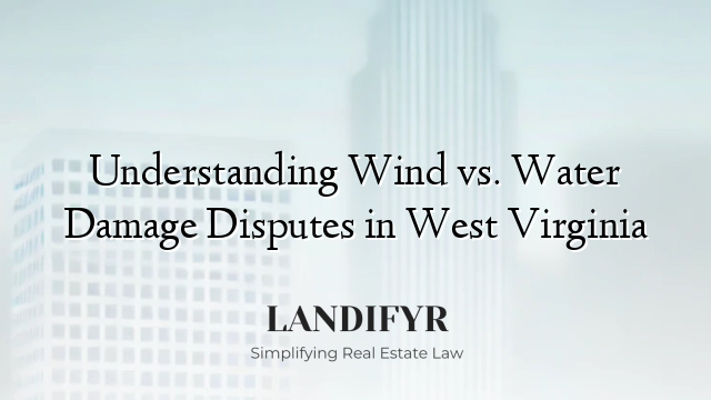 Understanding Wind vs. Water Damage Disputes in West Virginia