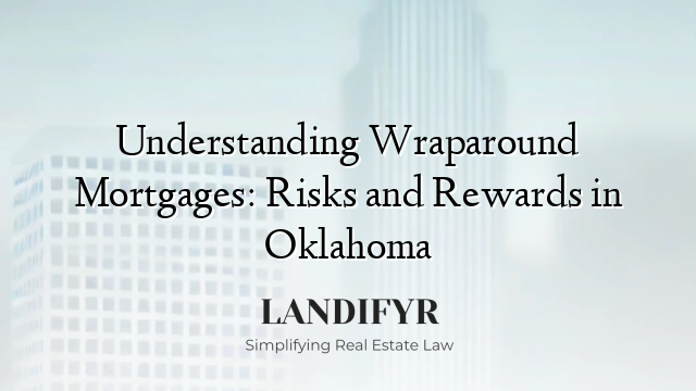 Understanding Wraparound Mortgages: Risks and Rewards in Oklahoma