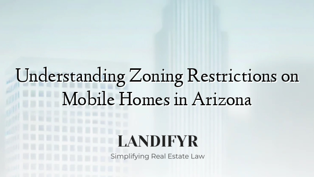 Understanding Zoning Restrictions on Mobile Homes in Arizona