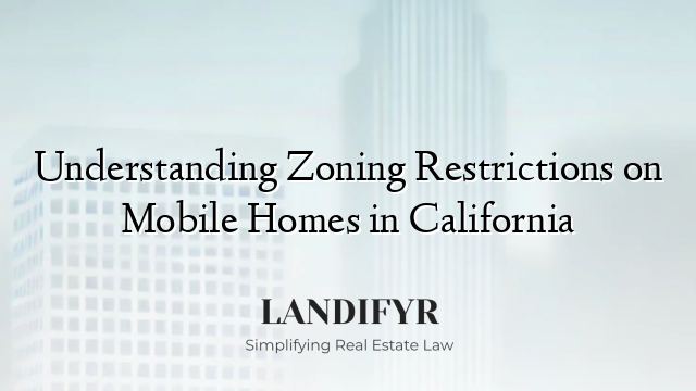 Understanding Zoning Restrictions on Mobile Homes in California