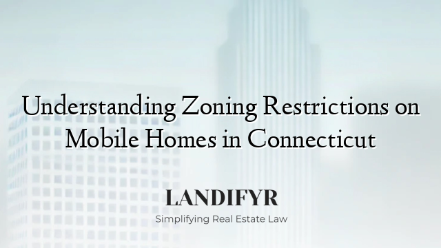 Understanding Zoning Restrictions on Mobile Homes in Connecticut