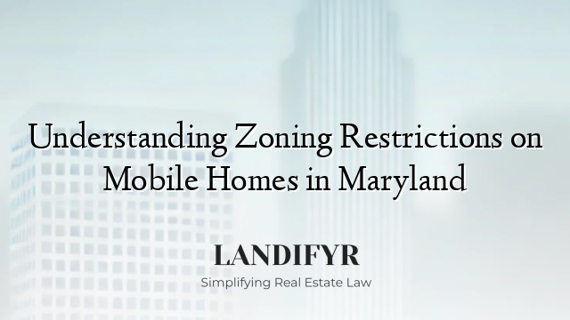 Understanding Zoning Restrictions on Mobile Homes in Maryland