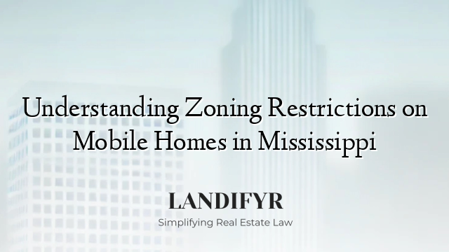Understanding Zoning Restrictions on Mobile Homes in Mississippi
