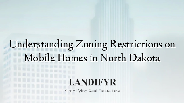 Understanding Zoning Restrictions on Mobile Homes in North Dakota