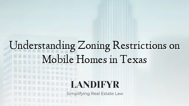 Understanding Zoning Restrictions on Mobile Homes in Texas