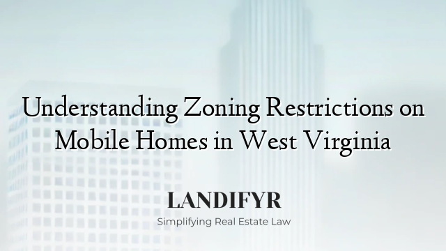 Understanding Zoning Restrictions on Mobile Homes in West Virginia