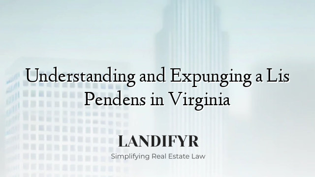 Understanding and Expunging a Lis Pendens in Virginia