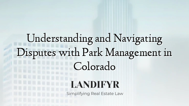 Understanding and Navigating Disputes with Park Management in Colorado