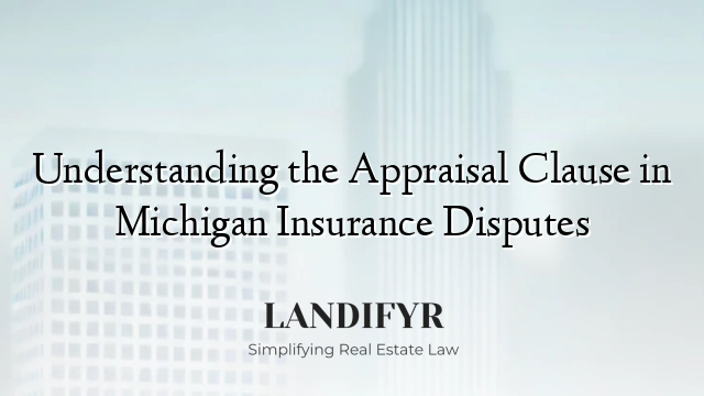 Understanding the Appraisal Clause in Michigan Insurance Disputes