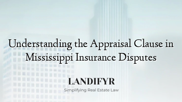 Understanding the Appraisal Clause in Mississippi Insurance Disputes