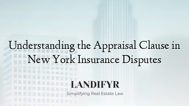 Understanding the Appraisal Clause in New York Insurance Disputes