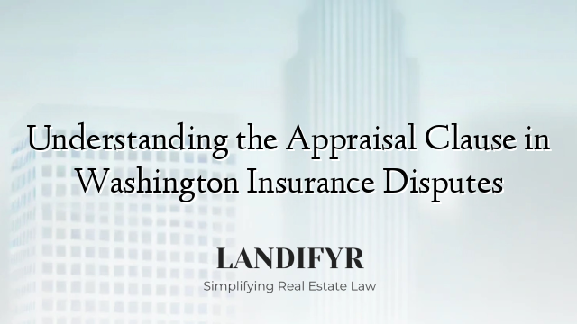 Understanding the Appraisal Clause in Washington Insurance Disputes