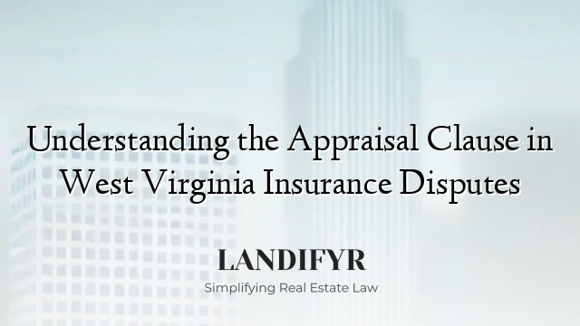 Understanding the Appraisal Clause in West Virginia Insurance Disputes