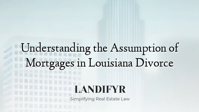Understanding the Assumption of Mortgages in Louisiana Divorce