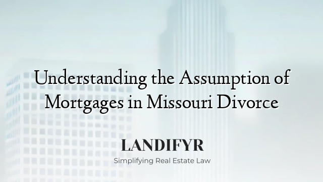 Understanding the Assumption of Mortgages in Missouri Divorce