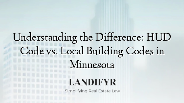Understanding the Difference: HUD Code vs. Local Building Codes in Minnesota