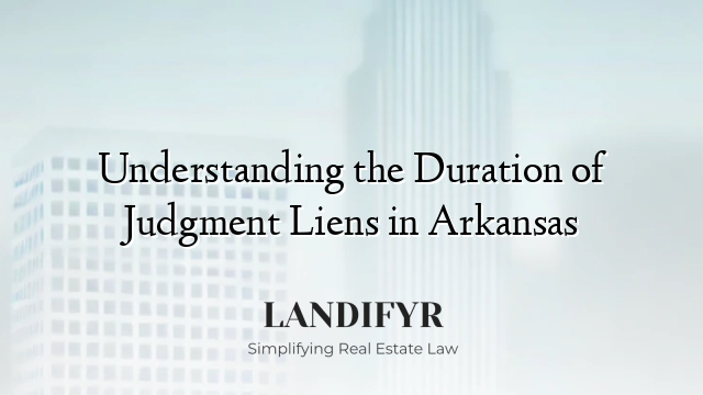 Understanding the Duration of Judgment Liens in Arkansas