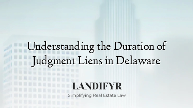 Understanding the Duration of Judgment Liens in Delaware