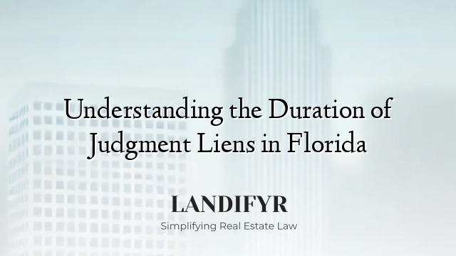 Understanding the Duration of Judgment Liens in Florida