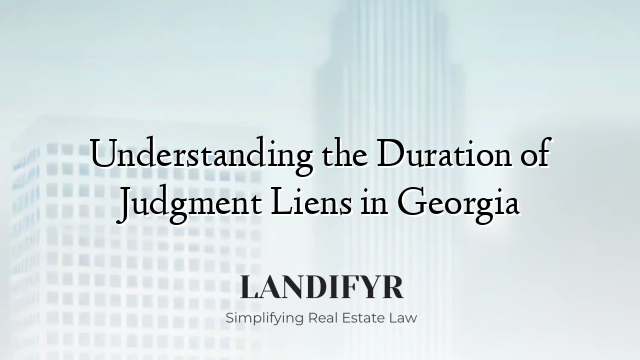 Understanding the Duration of Judgment Liens in Georgia
