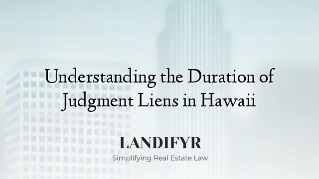 Understanding the Duration of Judgment Liens in Hawaii